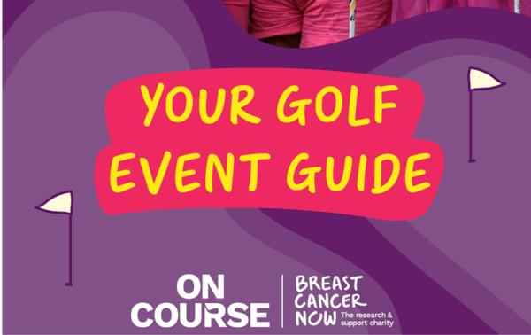 An image of the front cover of the Breast Cancer Now golf event guide. There is yellow lettering on a pink and purple background. The lettering says: "Your golf event guide." And 2 white golf flags are also shown.